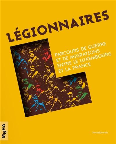 Légionnaires : parcours de guerre et de migrations entre le Luxembourg et la France