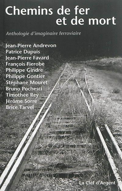 Chemins de fer et de mort : anthologie d'imaginaire ferroviaire