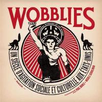 Wobblies : un siècle d'agitation sociale et culturelle aux Etats-Unis