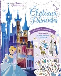 Disney princesses, bienvenue chez Cendrillon ! : châteaux de princesses : 250 stickers pour décorer le château