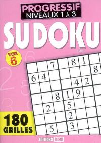 Sudoku. Vol. 6. Progressif, niveaux 1 à 3 : 180 grilles