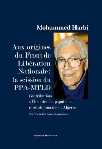 Aux origines du Front de libération nationale : la scission du PPA-MTLD : contribution à l'histoire du populisme révolutionnaire en Algérie