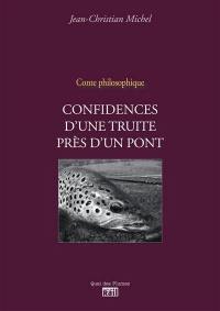Confidences de la truite près d'un pont : conte philosophique