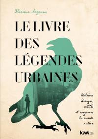 Le livre des légendes urbaines : histoires étranges, entités et croyances du monde entier