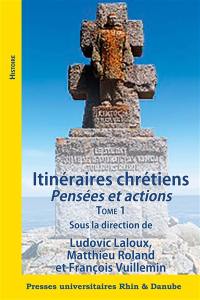 Itinéraires chrétiens : pensées et actions. Vol. 1