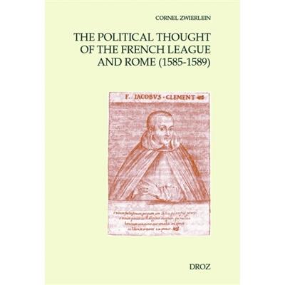 The political thought of the French League and Rome (1585-1589) : De justa populi gallici ab Henrico tertio defectione and De justa Henrici tertii abdicatione (Jean Boucher, 1589)