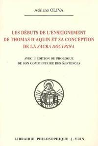 Les débuts de l'enseignement de Thomas d'Aquin et sa conception de la sacra doctrina : avec l'édition du prologue de son commentaire des Sentences