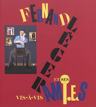Vis-à-vis : Fernand Léger et ses ami.e.s : exposition, Biot, Musée national Fernand Léger, 1er juin-23 septembre 2019