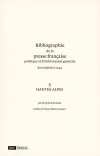 Bibliographie de la presse française politique et d'information générale : des origines à 1944. Vol. 5. Hautes-Alpes