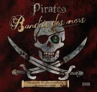 Pirates, bandits des mers : les pirates les plus terrifiants de tous les temps