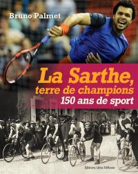 La Sarthe, terre de champions : 150 ans de sport