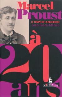 Marcel Proust à 20 ans : le temps de la recherche