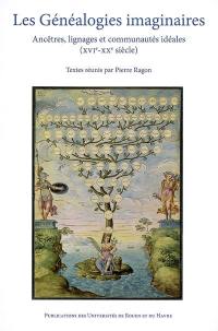 Les généalogies imaginaires : ancêtres, lignages et communautés idéales (XVIe-XXe siècle)