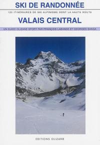 Ski de randonnée, Valais central : 120 itinéraires de ski-alpinisme dont la Haute Route