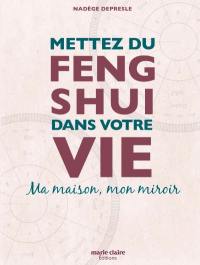 Mettez du feng shui dans votre vie : ma maison, mon miroir