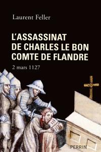 L'assassinat de Charles Le Bon, comte de Flandre : 2 mars 1127