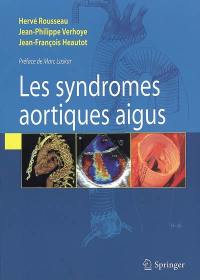 Les syndromes aortiques aigus