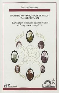 Darwin, Pasteur, Koch et Freud dans le roman ou L'évolution et la santé dans la réalité et l'imaginaire européens