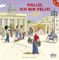 Hallo, ich bin Felix ! : aus Berlin
