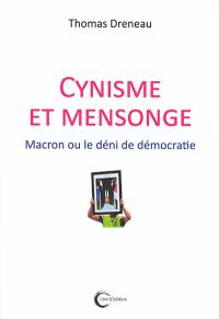 Cynisme et mensonge : Macron ou le déni de démocratie