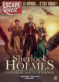 Escape quest, n° 12. Sherlock Holmes : la folie du docteur Watson