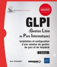 GLPI (gestion libre de parc informatique) : installation et configuration d'une solution de gestion de parc et de helpdesk