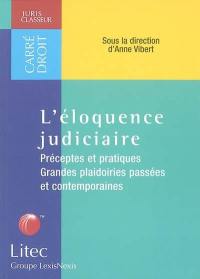 L'éloquence judiciaire : préceptes et pratiques, grandes plaidoieries passées et contemporaines