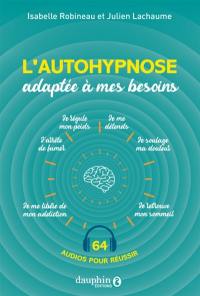 L'autohypnose adaptée à mes besoins : 64 audios pour réussir