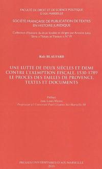 Une lutte de deux siècles et demi contre l'exemption fiscale, 1530-1789 : le procès des tailles de Provence, textes et documents