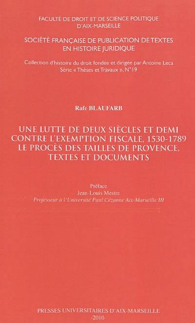 Une lutte de deux siècles et demi contre l'exemption fiscale, 1530-1789 : le procès des tailles de Provence, textes et documents