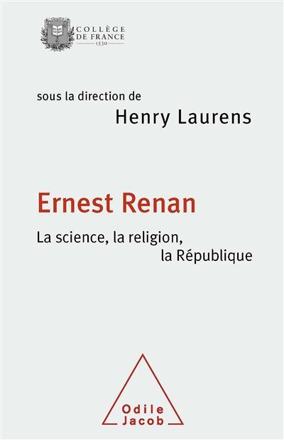 Ernest Renan : la science, la religion, la République