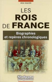Les rois de France : biographies et repères chronologiques