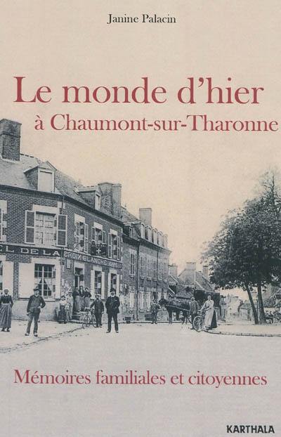 Le monde d'hier à Chaumont-sur-Tharonne : mémoires familiales et citoyennes