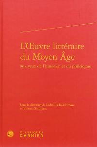 L'oeuvre littéraire du Moyen Age aux yeux de l'historien et du philologue