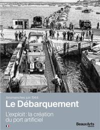 Le Débarquement, Arromanches, juin 1944 : l'exploit : la création du port artificiel