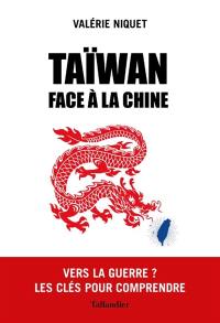 Taïwan face à la Chine : vers la guerre ? : les clés pour comprendre