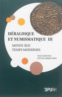 Héraldique et numismatique : Moyen Age, Temps modernes. Vol. 3