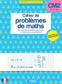Cahier de problèmes de maths CM2, 10-11 ans : pour que les problèmes de maths ne soient plus un problème : conforme au programme