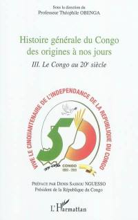 Histoire générale du Congo des origines à nos jours. Vol. 3. Le Congo au XXe siècle