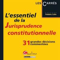 L'essentiel de la jurisprudence constitutionnelle : 38 grandes décisions commentées : intégrant la question prioritaire de constitutionnalité