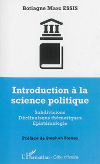 Introduction à la science politique : subdivisions, déclinaisons thématiques, épistémologie