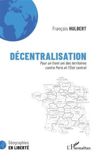 Décentralisation : pour un front uni des territoires contre Paris et l'Etat central