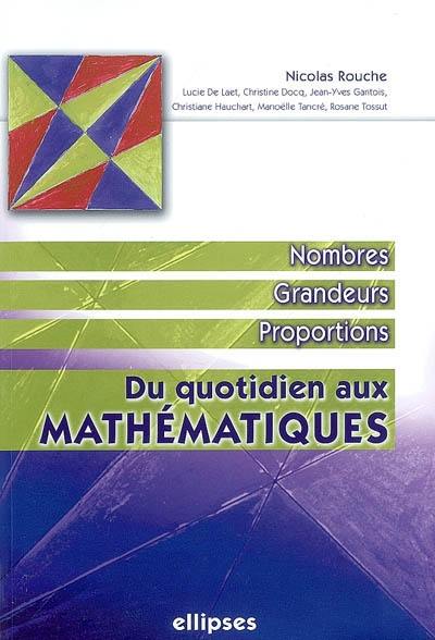 Du quotidien aux mathématiques. Vol. 1. Nombres, grandeurs, proportions