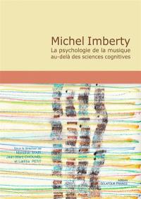 Michel Imberty : la psychologie de la musique au-delà des sciences cognitives : actes du colloque tenu à l'Ircam les 10 et 11 avril 2018