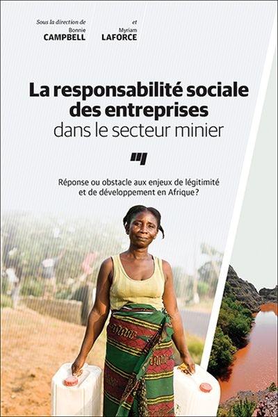 La responsabilité sociale des entreprises dans le secteur minier : réponse ou obstacle aux enjeux de légitimité et de développement en Afrique?