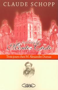 Le château de Monte-Cristo : trois jours chez M. Alexandre Dumas