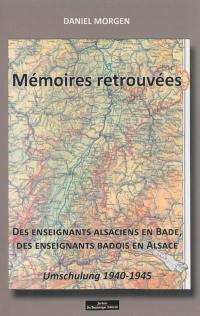 Mémoires retrouvées : des enseignants alsaciens en Bade, des enseignants badois en Alsace : Umschulung 1940-1945