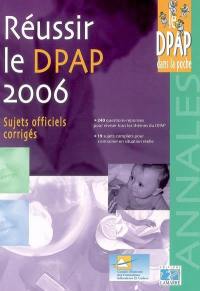 Réussir le DPAP 2006 : sujets officiels corrigés
