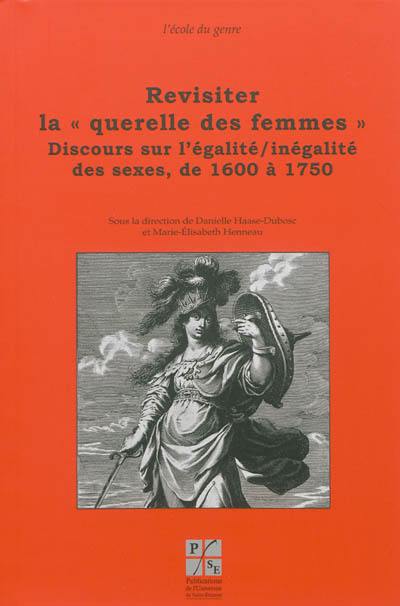 Revisiter la querelle des femmes. Vol. 2. Discours sur l'égalité-inégalité des sexes, de 1600 à 1750