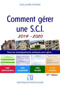 Comment gérer une SCI 2019-2020 : tous les renseignements pratiques pour gérer... : votre administration, votre comptabilité, votre fiscalité et vos locations